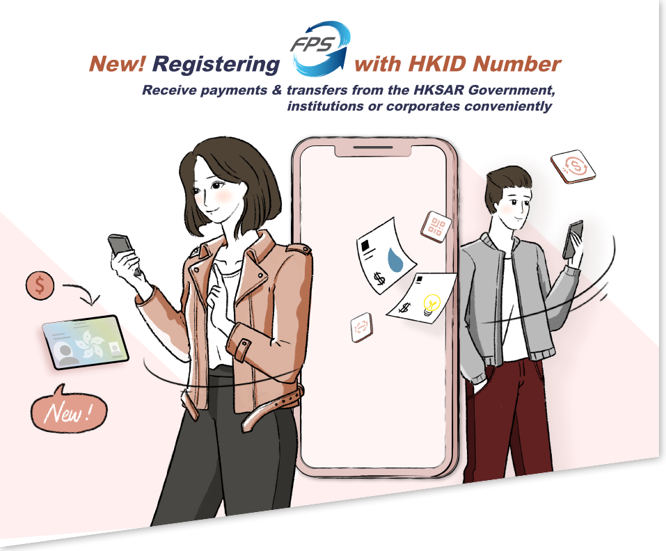 Registering FPS with HKID Number. Receive payments & transfers from the HKSAR Government, institutions or corporates conveniently