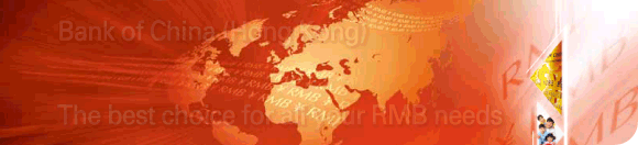 Bank of China (Hong Kong)  The best choice for all your RMB needs