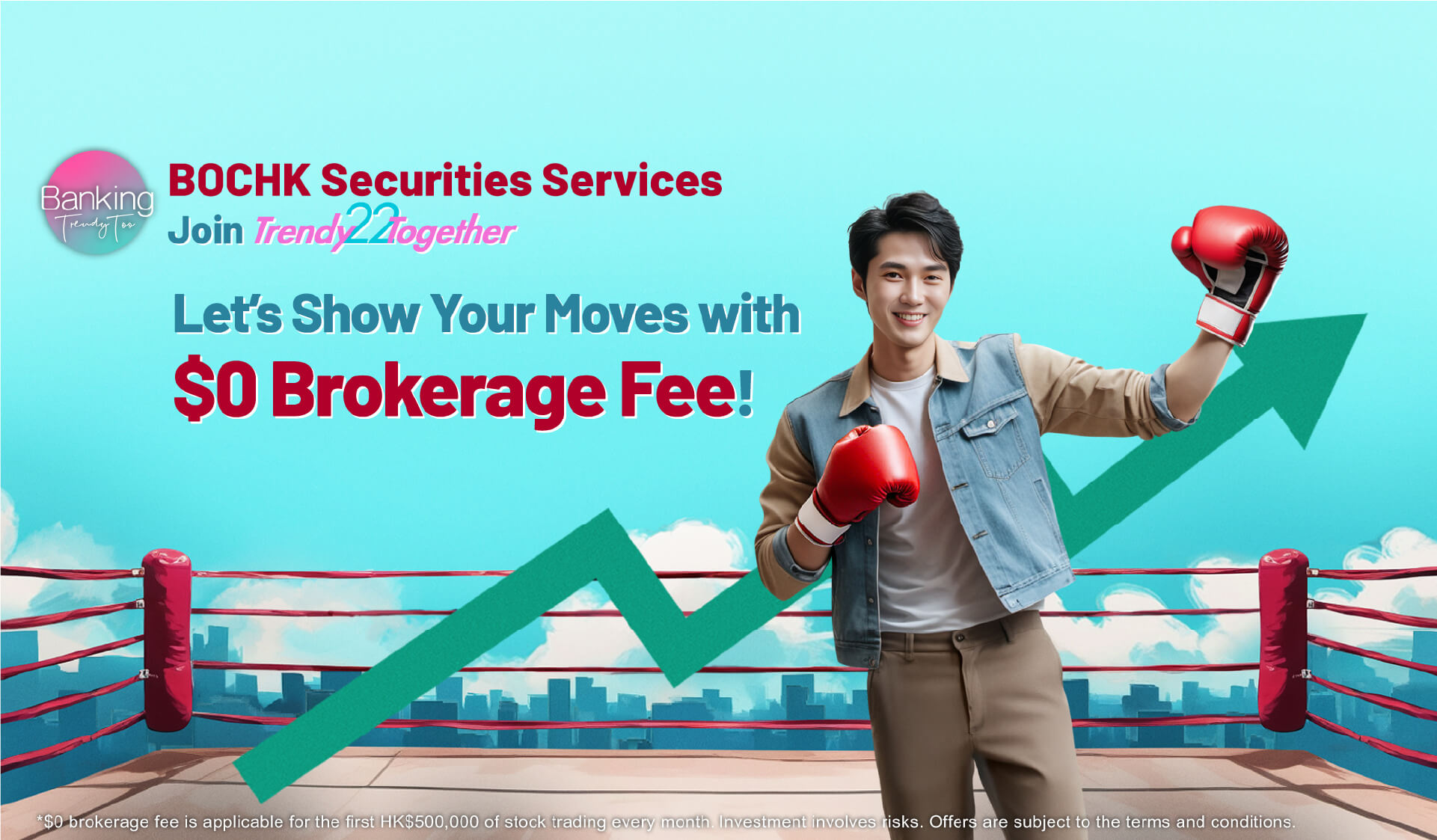 Let’s trade together BOCHK Securities Services From zero to your full potential Start investing with our $0 commission offer!