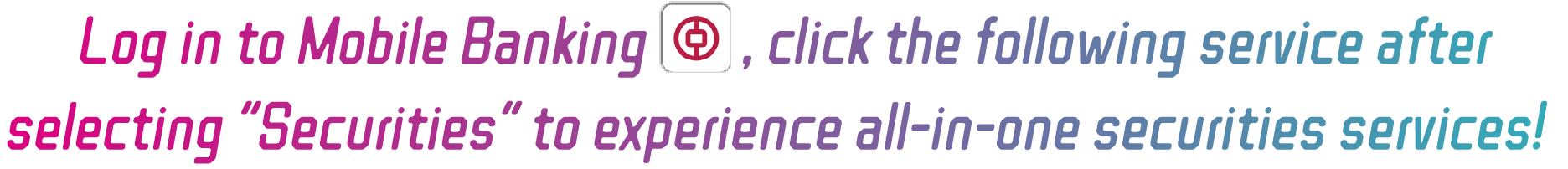 Log in to Mobile Banking(icon), click the following service after selecting “Securities” to experience all-in-one securities services!