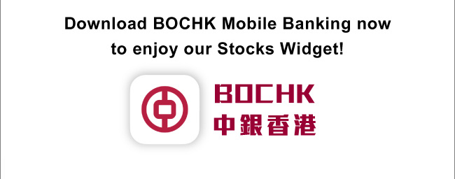 Download BOCHK Mobile Banking now to enjoy our Stocks Widget!